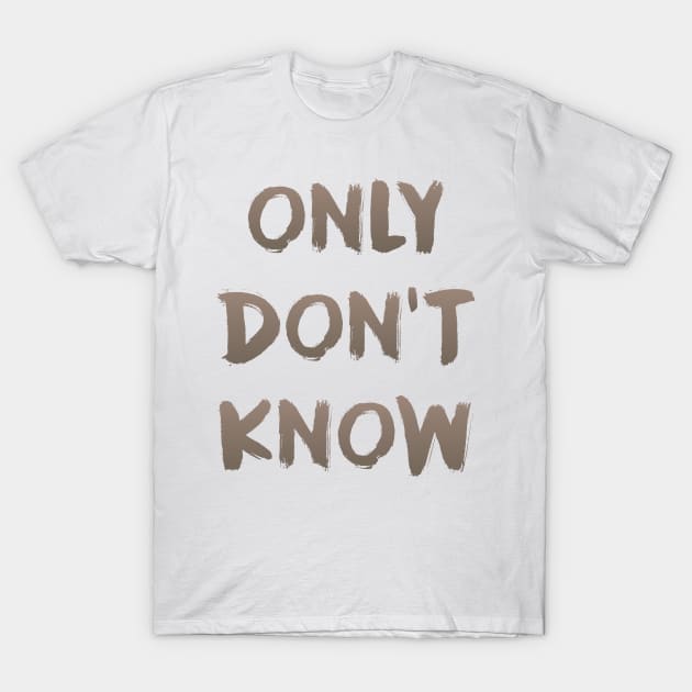 Only Don't Know - Zen Teaching T-Shirt by timgorichanaz